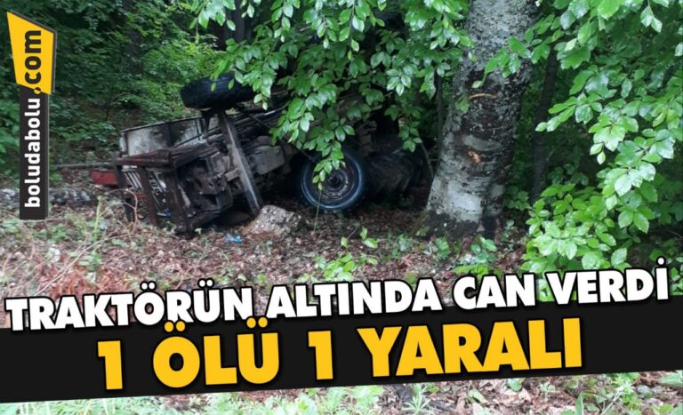 Bolu’da traktör devrildi: 1 ölü, 1 yaralı