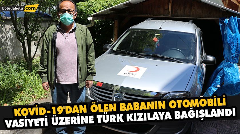 KOVİD-19’DAN ÖLEN BABANIN OTOMOBİLİ VASİYETİ ÜZERİNE TÜRK KIZILAYA BAĞIŞLANDI