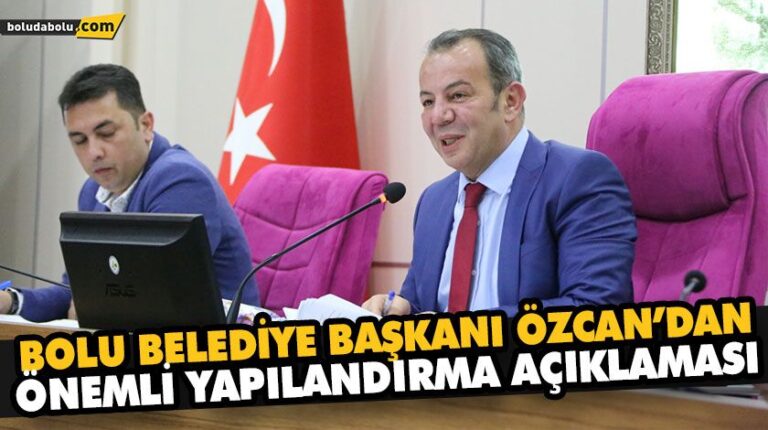 BOLU BELEDİYE BAŞKANI ÖZCAN’DAN ÖNEMLİ YAPILANDIRMA AÇIKLAMASI
