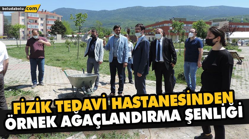 FİZİK TEDAVİ HASTANESİNDEN ÖRNEK AĞAÇLANDIRMA ŞENLİĞİ FİZİK TEDAVİ HASTANESİNDEN ÖRNEK AĞAÇLANDIRMA ŞENLİĞİ