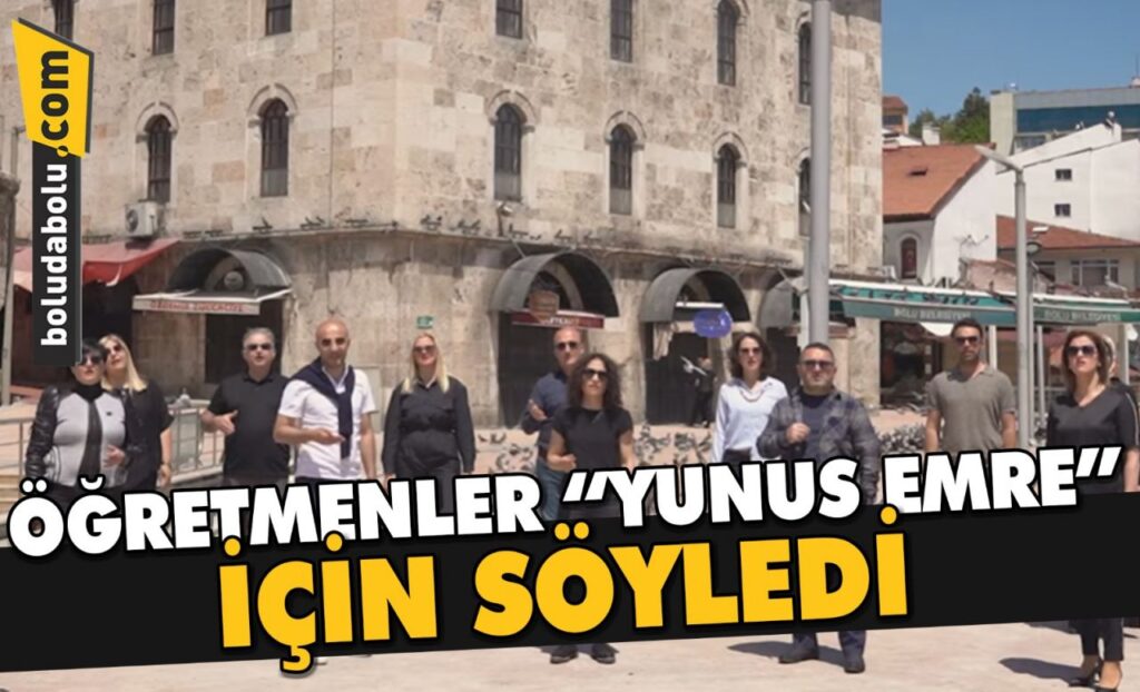 Bolu’da öğretmenler “Yunus Emre” için hazırladıkları klipte ilahi seslendirdi