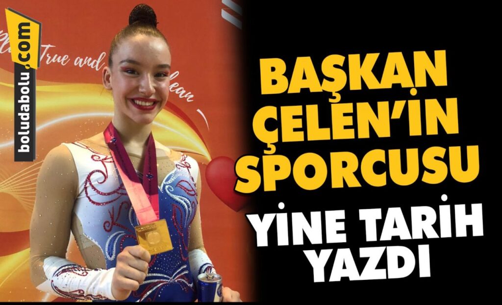 BAŞKAN ÇELEN’İN SPORCUSU YİNE TARİH YAZDI BAŞKAN ÇELEN’İN SPORCUSU YİNE TARİH YAZDI