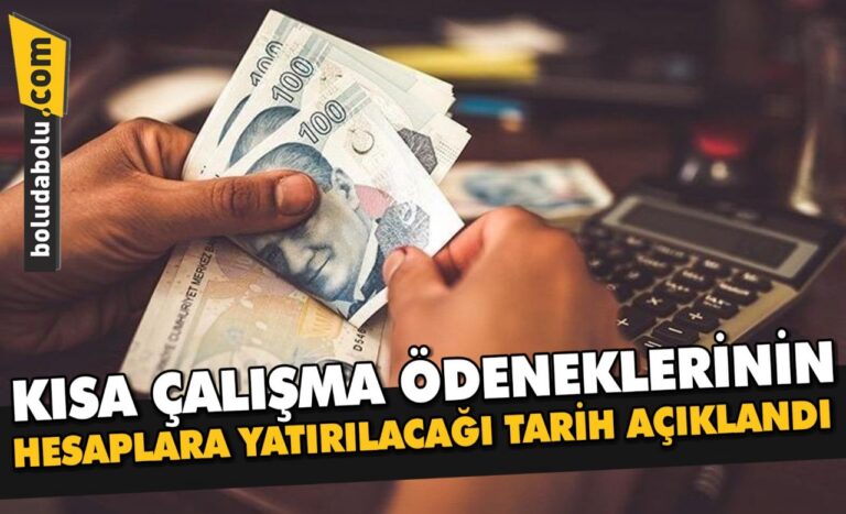 KISA ÇALIŞMA ÖDENEKLERİNİN HESAPLARA YATIRILACAĞI TARİH AÇIKLANDI