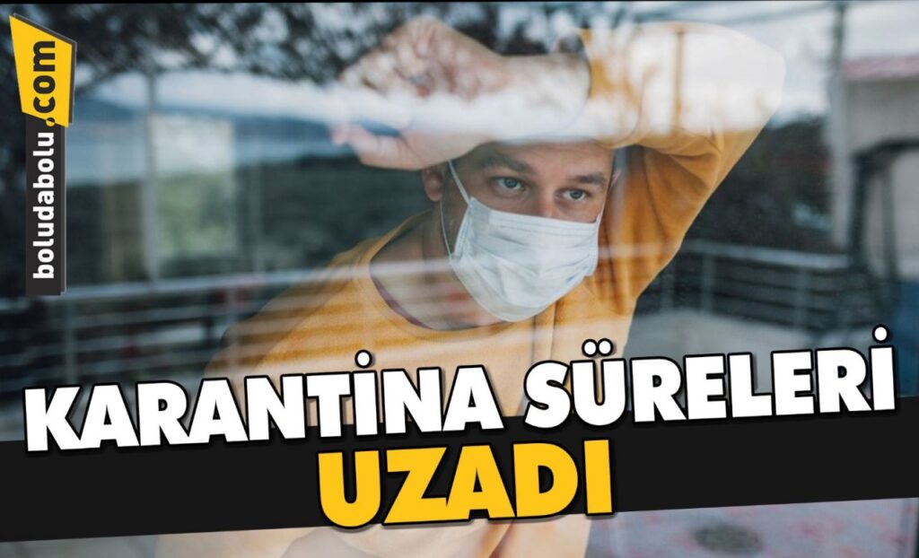 KARANTİNA SÜRELERİ UZADI KARANTİNA SÜRELERİ UZADI