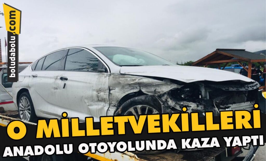O Milletvekilleri Anadolu Otoyolunda kaza yaptı O Milletvekilleri Anadolu Otoyolunda kaza yaptı