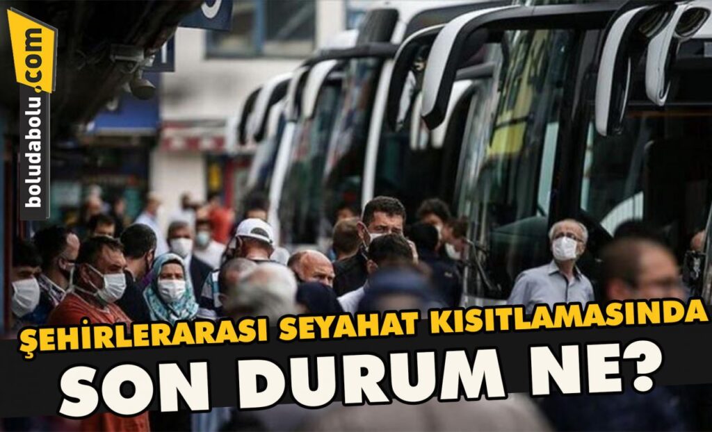 Şehirlerarası seyahat kısıtlamasında son durum ne ? Şehirlerarası seyahat kısıtlamasında son durum ne ?