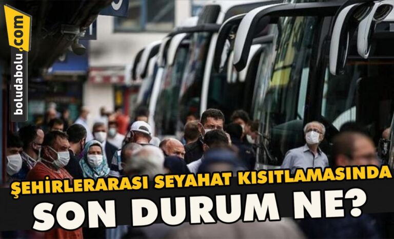 Şehirlerarası seyahat kısıtlamasında son durum ne ?
