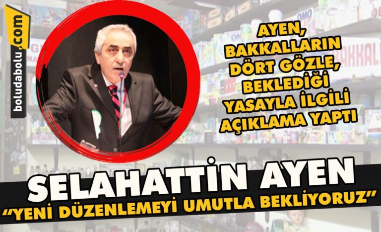 Selahattin Ayen ” Yeni düzenlemeyi umutla bekliyoruz”