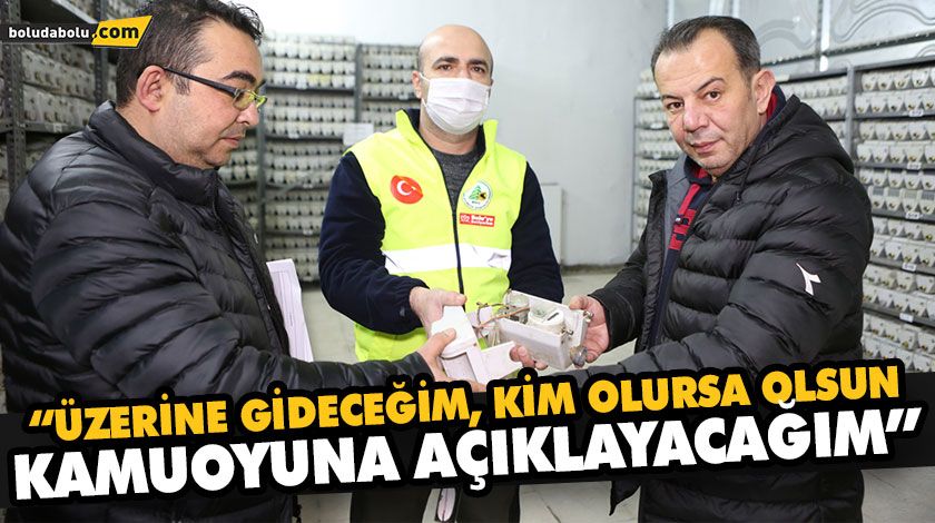 “ÜZERİNE GİDECEĞİM, KİM OLURSA OLSUN KAMUOYUNA AÇIKLAYACAĞIM” “ÜZERİNE GİDECEĞİM, KİM OLURSA OLSUN KAMUOYUNA AÇIKLAYACAĞIM”