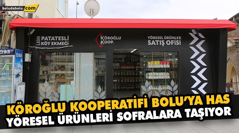 KÖROĞLU KOOPERATİFİ BOLU’YA HAS YÖRESEL ÜRÜNLERİ SOFRALARA TAŞIYOR KÖROĞLU KOOPERATİFİ BOLU’YA HAS YÖRESEL ÜRÜNLERİ SOFRALARA TAŞIYOR