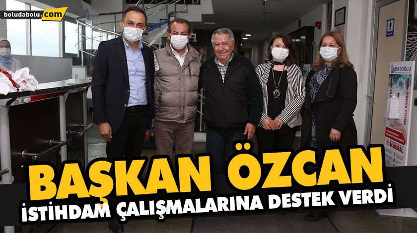 BAŞKAN ÖZCAN, İSTİHDAM ÇALIŞMALARINA DESTEK VERDİ BAŞKAN ÖZCAN, İSTİHDAM ÇALIŞMALARINA DESTEK VERDİ