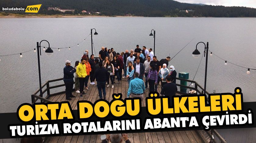 ORTA DOĞU ÜLKELERİ TURİZM ROTALARINI ABANT’A ÇEVİRDİ ORTA DOĞU ÜLKELERİ TURİZM ROTALARINI ABANT’A ÇEVİRDİ