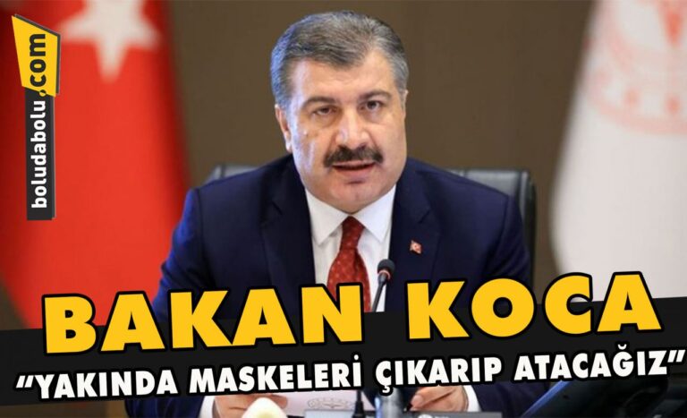 Bakan Koca” Yakında maskeleri çıkarıp atacağız”