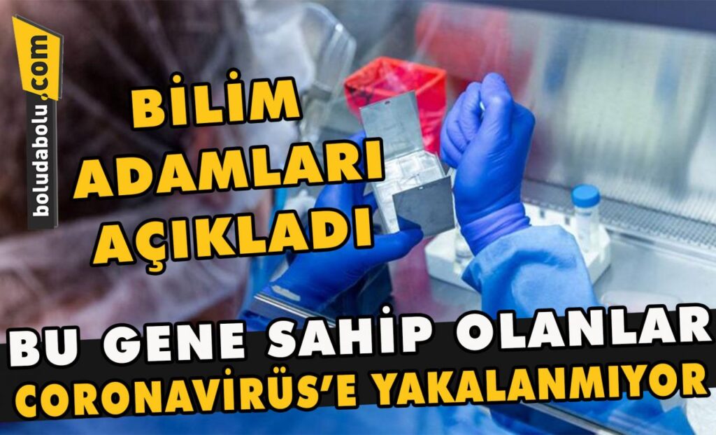 Bu gene sahip olanlar coronavirüs’e yakalanmıyor