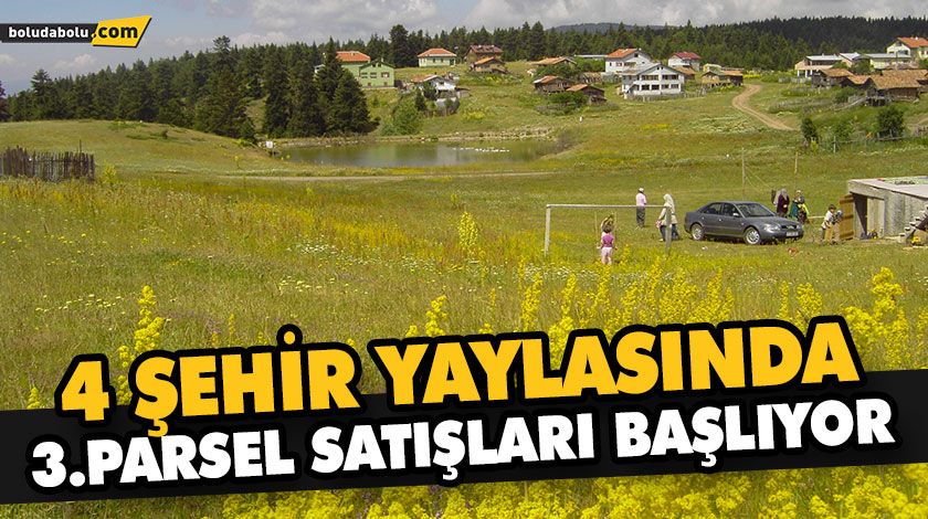 4 ŞEHİR YAYLASINDA 3.PARSEL SATIŞLARI BAŞLIYOR