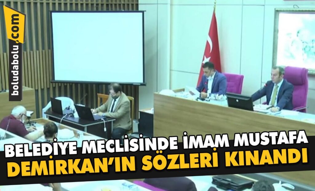 BELEDİYE MECLİSİNDE İMAM MUSTAFA DEMİRKAN’IN SÖZLERİ KINANDI BELEDİYE MECLİSİNDE İMAM MUSTAFA DEMİRKAN’IN SÖZLERİ KINANDI