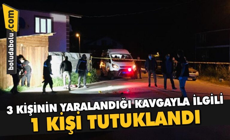 Bolu’da 3 kişinin yaralandığı kavgayla ilgili 1 kişi tutuklandı
