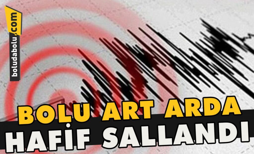 Bolu art arda hafif sallandı Bolu art arda hafif sallandı
