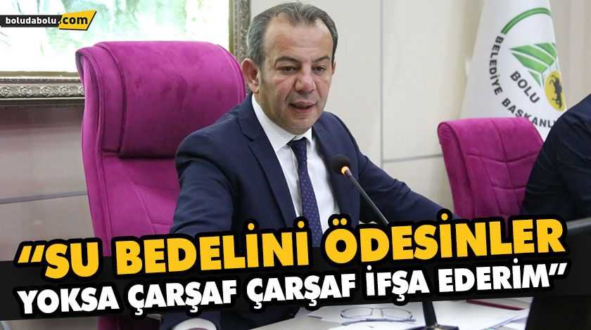 “SU BEDELİNİ ÖDESİNLER, YOKSA ÇARŞAF ÇARŞAF İFŞA EDERİM” “SU BEDELİNİ ÖDESİNLER, YOKSA ÇARŞAF ÇARŞAF İFŞA EDERİM”