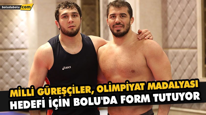 MİLLİ GÜREŞÇİLER, OLİMPİYAT MADALYASI HEDEFİ İÇİN BOLU’DA FORM TUTUYOR MİLLİ GÜREŞÇİLER, OLİMPİYAT MADALYASI HEDEFİ İÇİN BOLU’DA FORM TUTUYOR