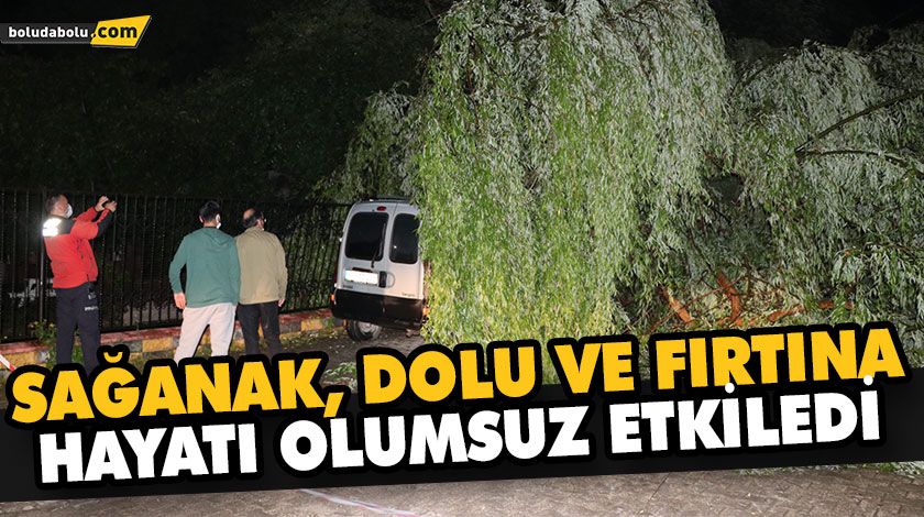 BOLU’DA SAĞANAK, DOLU VE FIRTINA HAYATI OLUMSUZ ETKİLEDİ BOLU’DA SAĞANAK, DOLU VE FIRTINA HAYATI OLUMSUZ ETKİLEDİ