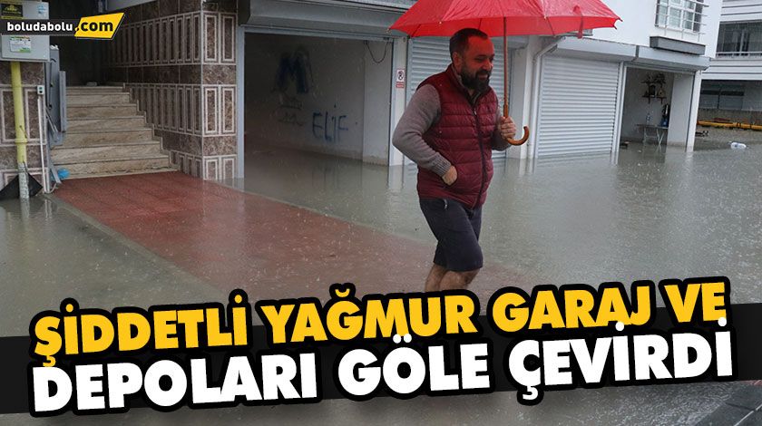 ŞİDDETLİ YAĞMUR GARAJ VE DEPOLARI GÖLE ÇEVİRDİ ŞİDDETLİ YAĞMUR GARAJ VE DEPOLARI GÖLE ÇEVİRDİ