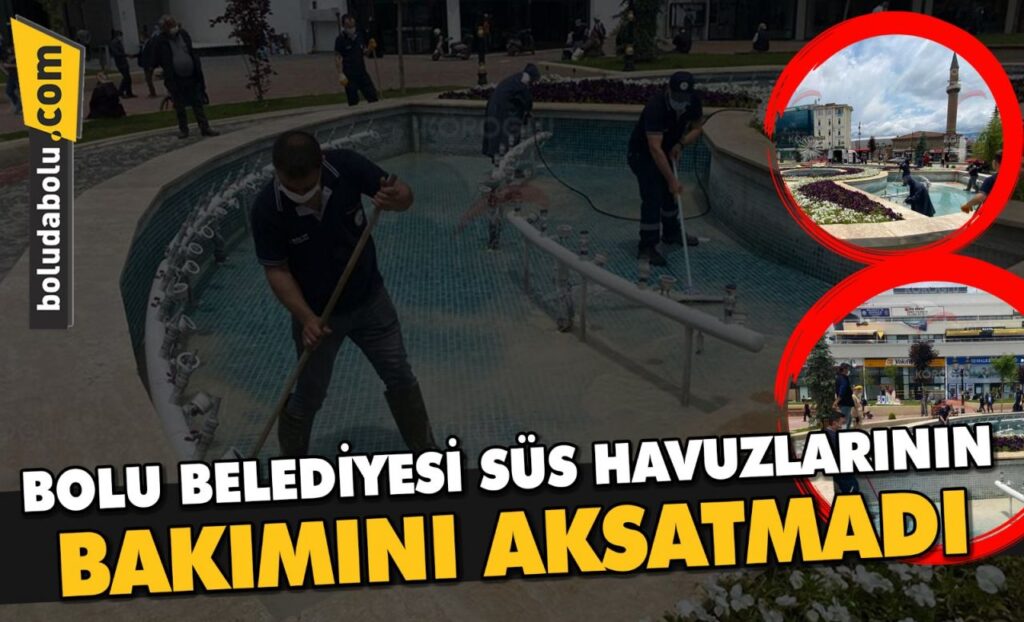BOLU BELEDİYESİ SÜS HAVUZLARININ BAKIMLARINI AKSATMADI BOLU BELEDİYESİ SÜS HAVUZLARININ BAKIMLARINI AKSATMADI