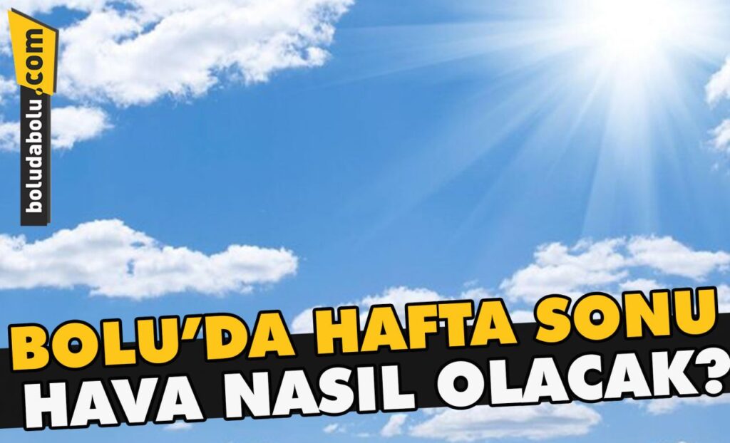 Bolu’da hafta sonu hava nasıl olacak Bolu’da hafta sonu hava nasıl olacak
