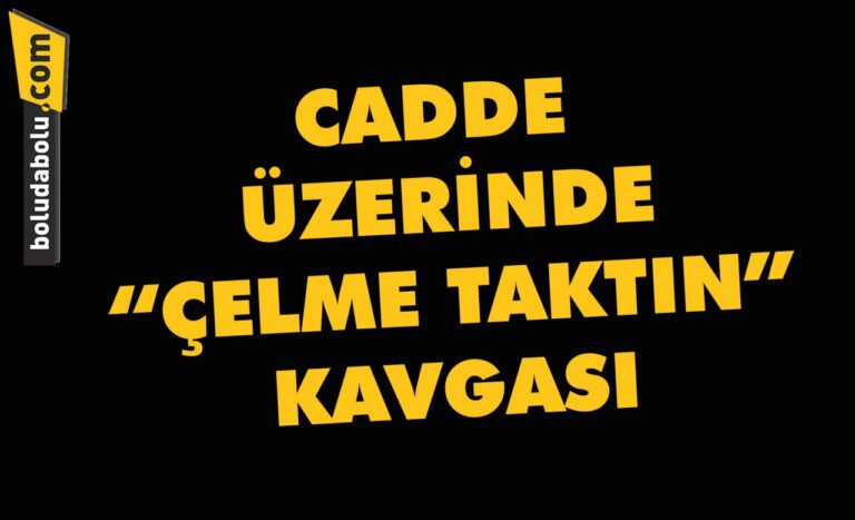 Cadde üzerinde “Çelme Taktın” kavgası