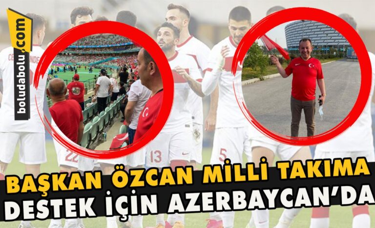 Başkan Özcan Milli Takım destek için Azerbaycan’da
