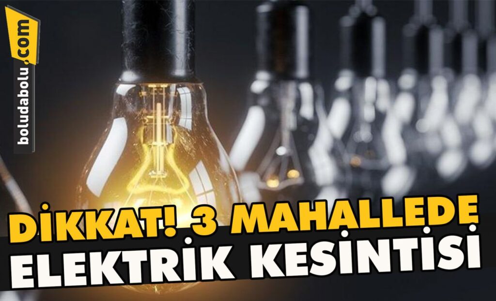 Dikkat! 3 mahallede elektrik kesintisi Dikkat! 3 mahallede elektrik kesintisi