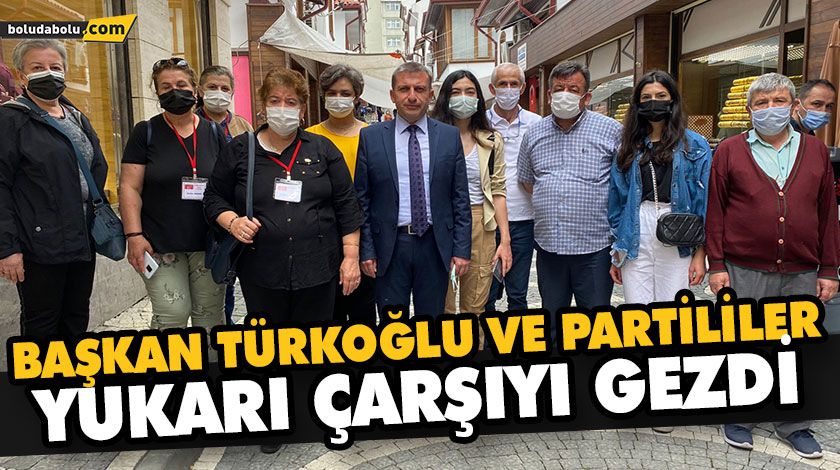 BAŞKAN TÜRKOĞLU VE PARTİLİLER YUKARI ÇARŞIYI GEZDİ BAŞKAN TÜRKOĞLU VE PARTİLİLER YUKARI ÇARŞIYI GEZDİ