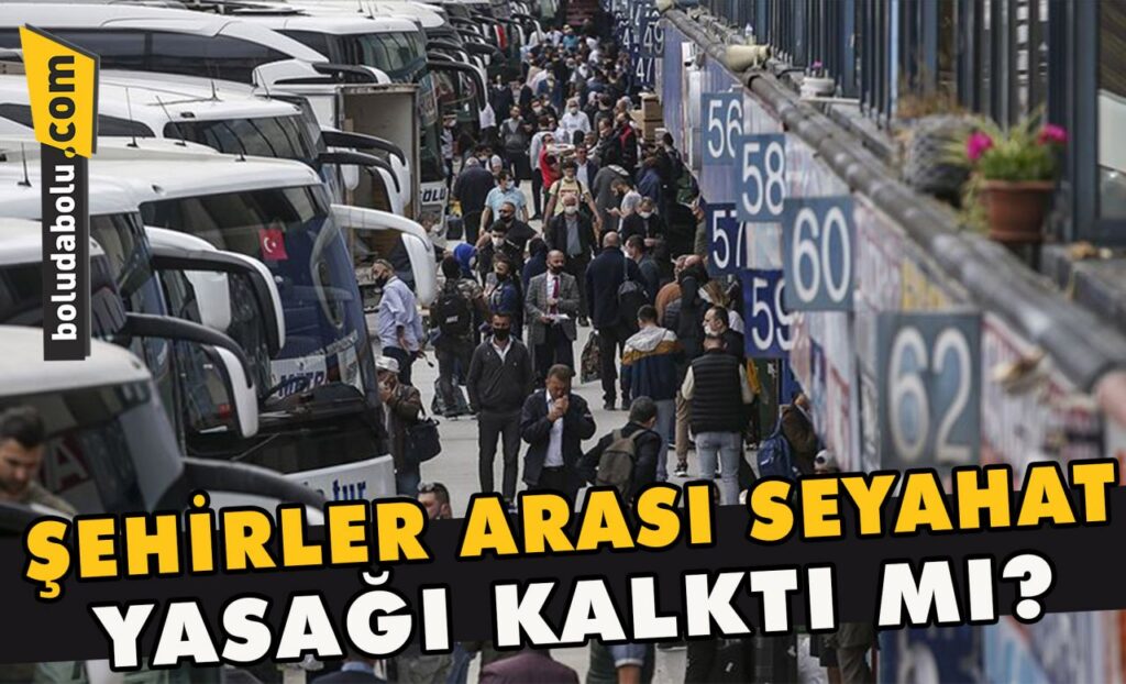 Şehirler arası seyahat yasağı kalktı mı?
