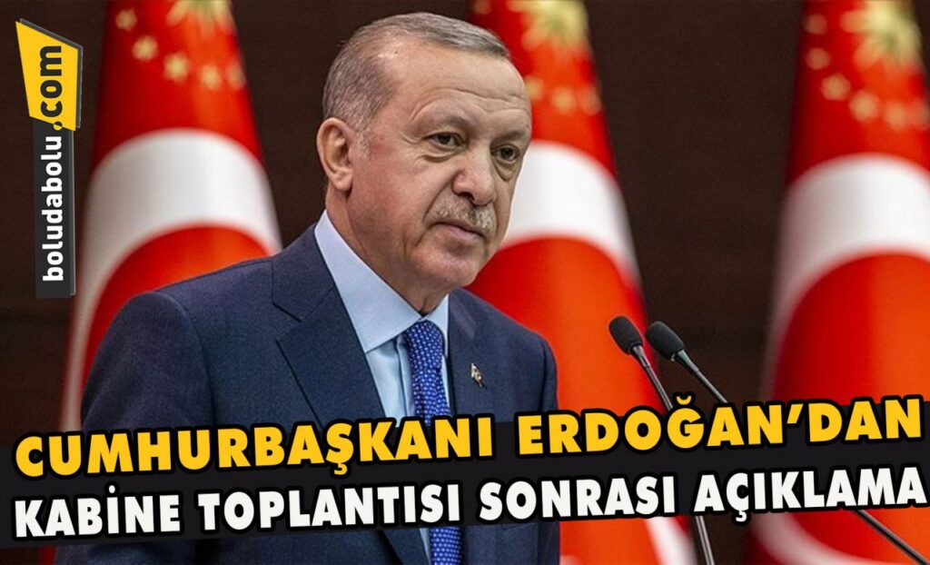 Cumhurbaşkanı Erdoğan’dan kabine toplantısı sonrası açıklama