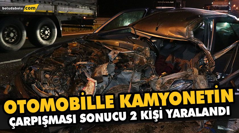 OTOMOBİLLE KAMYONETİN ÇARPIŞMASI SONUCU 2 KİŞİ YARALANDI