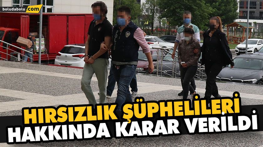 HIRSIZLIK ŞÜPHELİLERİ HAKKINDA KARAR VERİLDİ HIRSIZLIK ŞÜPHELİLERİ HAKKINDA KARAR VERİLDİ