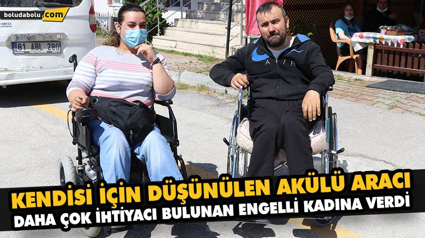 KENDİSİ İÇİN DÜŞÜNÜLEN AKÜLÜ ARACI DAHA ÇOK İHTİYACI BULUNAN ENGELLİ KADINA VERDİ KENDİSİ İÇİN DÜŞÜNÜLEN AKÜLÜ ARACI DAHA ÇOK İHTİYACI BULUNAN ENGELLİ KADINA VERDİ