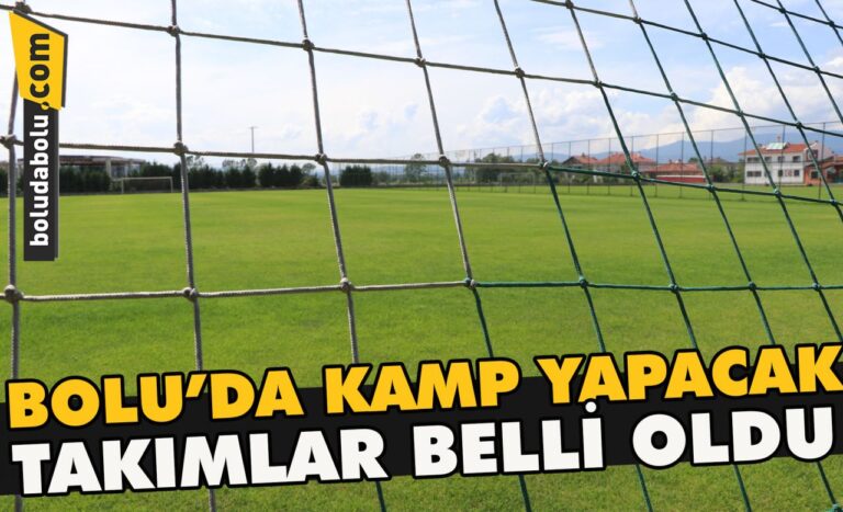 Bolu’da kamp yapacak takımlar belli oldu