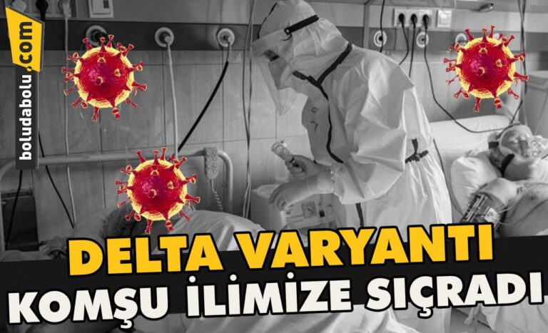 Delta varyantı komşu ilimize sıçradı
