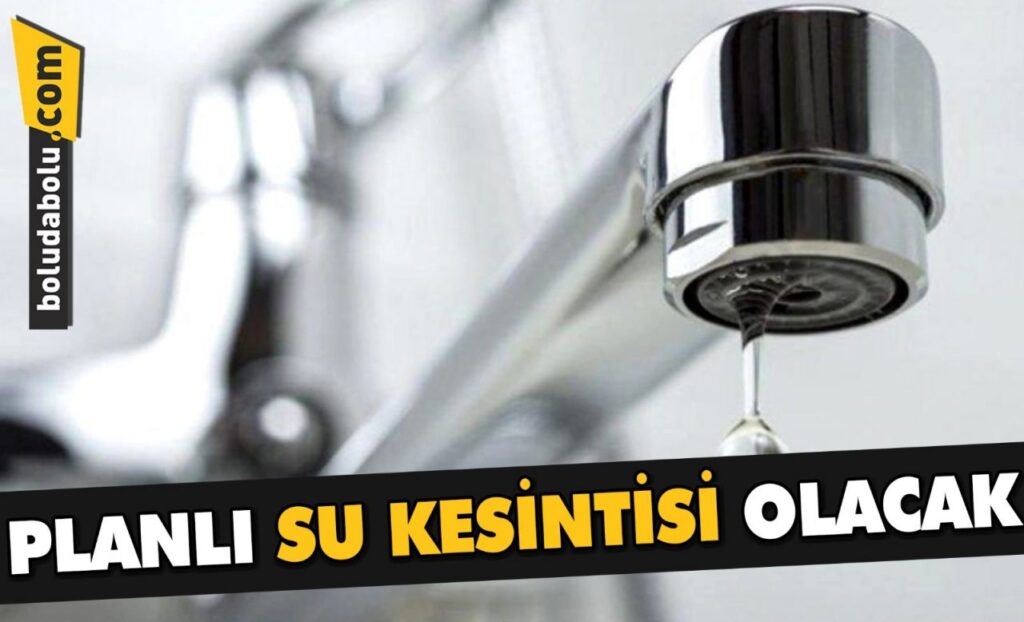 PLANLI SU KESİNTİSİ YAŞANACAK PLANLI SU KESİNTİSİ YAŞANACAK