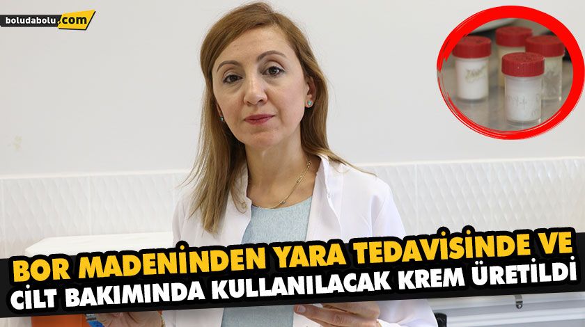 BOR MADENİNDEN YARA TEDAVİSİNDE VE CİLT BAKIMINDA KULLANILACAK KREM ÜRETİLDİ BOR MADENİNDEN YARA TEDAVİSİNDE VE CİLT BAKIMINDA KULLANILACAK KREM ÜRETİLDİ