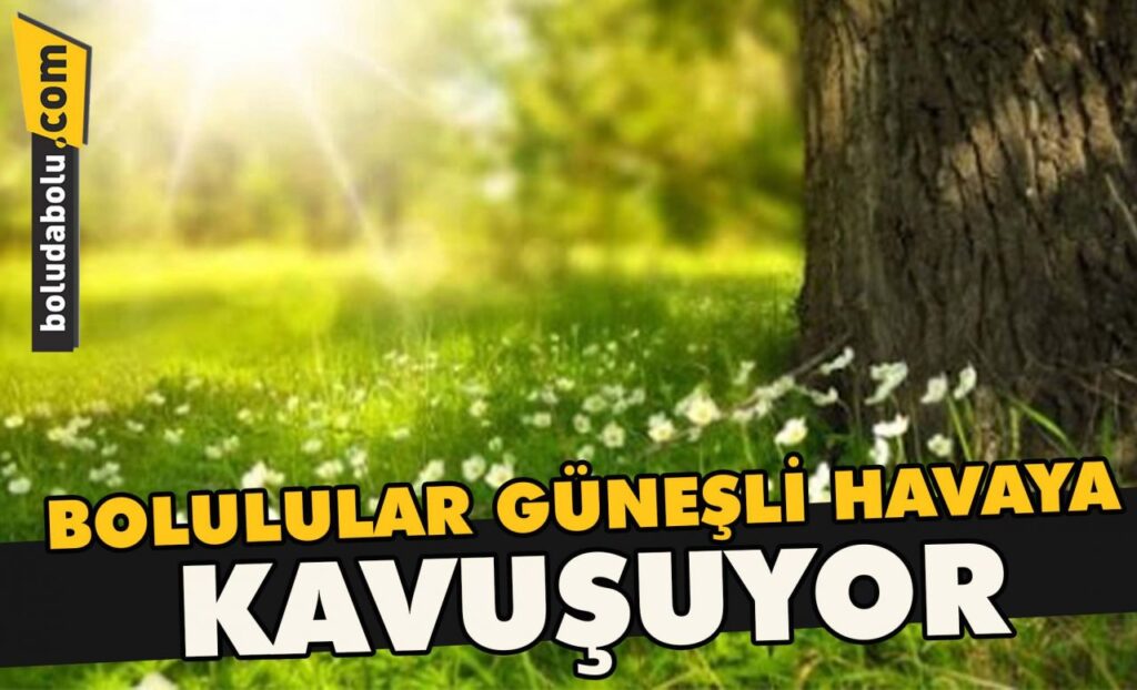 Bolulular güneşli havaya kavuşuyor Bolulular güneşli havaya kavuşuyor