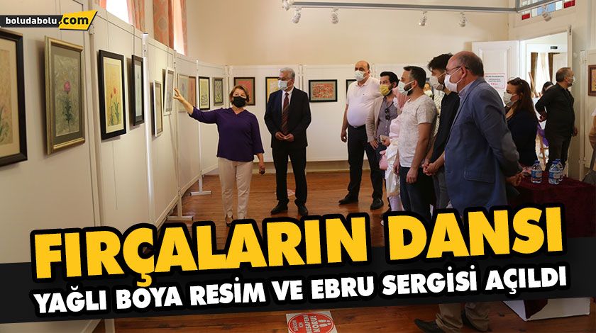 FIRÇALARIN DANSI YAĞLI BOYA RESİM VE EBRU SERGİSİ AÇILDI FIRÇALARIN DANSI YAĞLI BOYA RESİM VE EBRU SERGİSİ AÇILDI