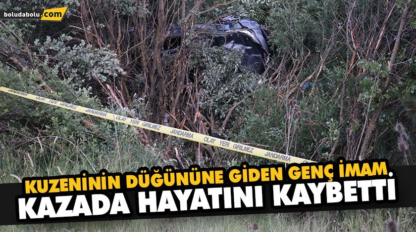 KUZENİNİN DÜĞÜNÜNE GİDERKEN KAZA YAPAN GENÇ HAYATINI KAYBETTİ KUZENİNİN DÜĞÜNÜNE GİDERKEN KAZA YAPAN GENÇ HAYATINI KAYBETTİ