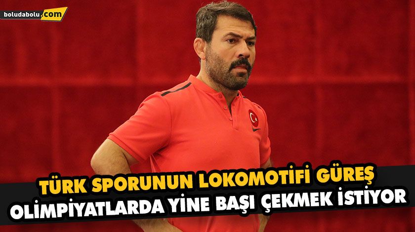 TÜRK SPORUNUN LOKOMOTİFİ GÜREŞ, OLİMPİYATLARDA YİNE BAŞI ÇEKMEK İSTİYOR TÜRK SPORUNUN LOKOMOTİFİ GÜREŞ, OLİMPİYATLARDA YİNE BAŞI ÇEKMEK İSTİYOR