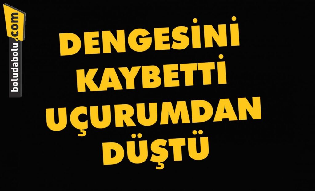 Dengesini kaybetti uçurumdan düştü Dengesini kaybetti uçurumdan düştü