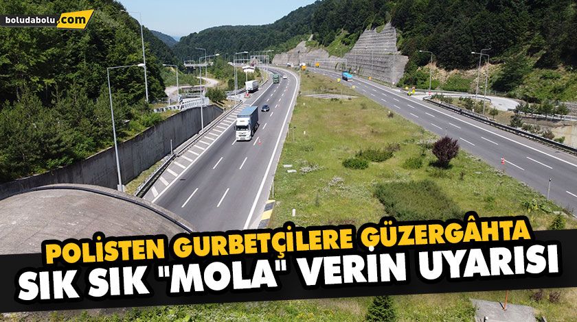 POLİSTEN GURBETÇİLERE GÜZERGÂHTA SIK SIK “MOLA” VERİN UYARISI POLİSTEN GURBETÇİLERE GÜZERGÂHTA SIK SIK “MOLA” VERİN UYARISI