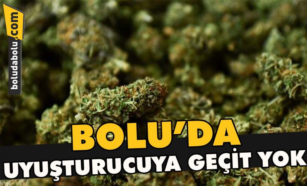 Bolu’da uyuşturucuya geçit yok