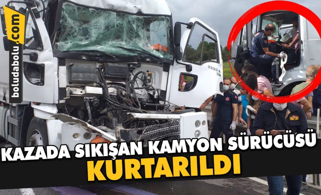 Bolu’da kazada sıkışan kamyon sürücüsü kurtarıldı