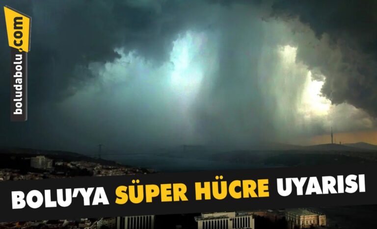 Bolu’ya süper hücre uyarısı